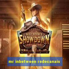 mr inbetween redecanais